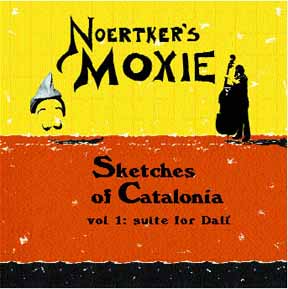 Noertker's Moxie - Sketches of Catalonia Vol. 1: suite for Dali