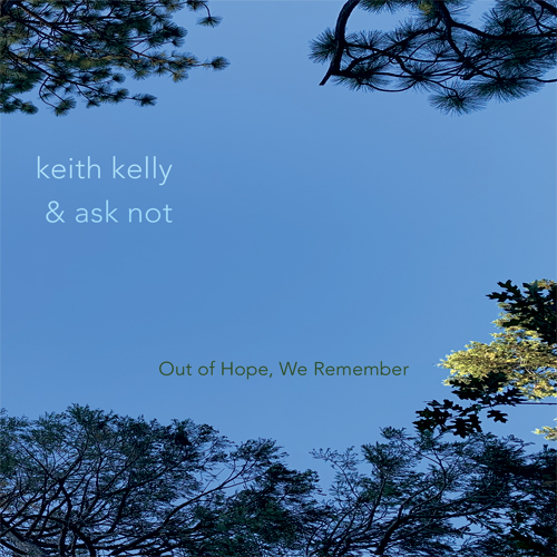  Keith Kelly Ask Not - Out of Hope, We Remember
