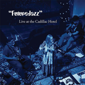 FutureJazz, Live at the Cadillac Hotel
